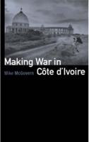 Making War in Côte d'Ivoire