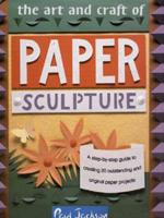 The Art and Craft of Paper Sculpture