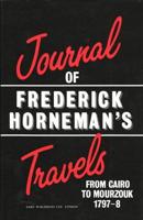 The Journal of Frederick Horneman's Travels from Cairo to Nourzouk, the Capital of the Kingdom of Fezzan in Africa in the Years 1797-8