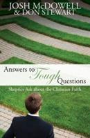 Answers to Tough Questions: Skeptics ask about the Christian faith