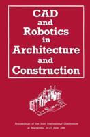 CAD and Robotics in Architecture and Construction: Proceedings of the Joint International Conference at Marseilles, 25 27 June 1986