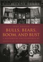 Bulls, Bears, Boom, and Bust: A Historical Encyclopedia of American Business Concepts