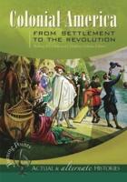 Turning Points-Actual and Alternate Histories: Colonial America from Settlement to the Revolution