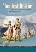 Turning Points--Actual and Alternate Histories: Manifest Destiny and the Expansion of America