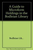 A Guide to Microform Holdings in the Bodleian Library 1602 5E