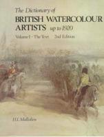 The Dictionary of British Watercolour Artists. Vol 1 The Text