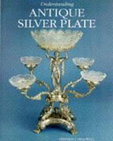 Understanding Antique Silver Plate