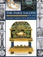 The Paris Salons, 1895-1914. Vol. 5 Objets D'art & Metalware