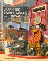 Japanned Papier Mâché and Tinware, C.1740-1940