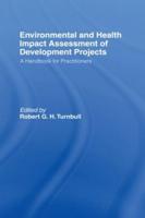 Environmental and Health Impact Assessment of Development Projects : A handbook for practitioners