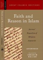Faith and Reason in Islam: Averroes' Exposition of Religious Arguments
