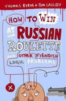 How to Win at Russian Roulette