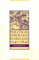 Political Ideology in Ireland, 1541-1641