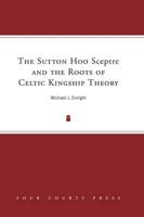 The Sutton Hoo Sceptre and the Roots of Celtic Kingship Theory