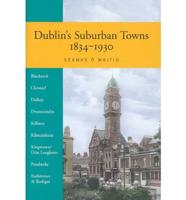 Dublin's Suburban Towns, 1834-1930