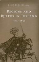 Regions and Rulers in Ireland, 1100-1650