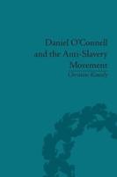Daniel O'Connell and the Anti-Slavery Movement: 'The Saddest People the Sun Sees'