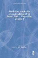 The Indian and Pacific Correspondence of Sir Joseph Banks, 1768-1820. Volume 6