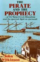 The Pirate and the Prophecy - Of the Keigwins of Mousehole and the Spanish Raid on Cornwall