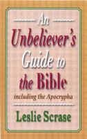 An Unbeliever's Guide to the Bible Including the Apocrypha
