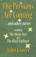 The Persians Are Coming ... And Other Stories, Including The Movie Star and The Black Violinist
