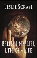 Belief, Unbelief, Ethics & Life