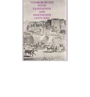 Edinburgh Life in the Eighteenth and Nineteenth Centuries