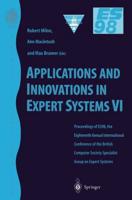 Applications and Innovations in Expert Systems VI : Proceedings of ES98, the Eighteenth Annual International Conference of the British Computer Society Specialist Group on Expert Systems, Cambridge, December 1998