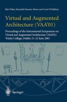 Virtual and Augmented Architecture (Vaa 01): Proceedings of the International Symposium on Virtual and Augmented Architecture (Vaa 01), Trinity Colleg