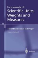Encyclopaedia of Scientific Units, Weights and Measures : Their SI Equivalences and Origins