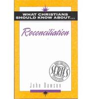 What Christians Should Know About Reconciliation