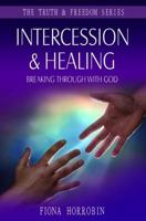 Intercession and Healing: Breaking Through with God