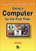 The Complete Guide to Using a Computer for the First Time