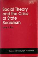 Social Theory and the Crisis of State Socialism