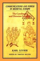 Communications and Power in Medieval Europe: The Carolingian and Ottonian Centrues