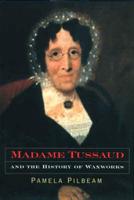 Madame Tussaud and the History of Waxworks