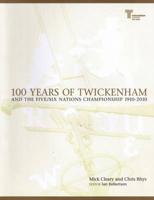 100 Years of Twickenham and the Five/Six Nations Championship 1910-2010