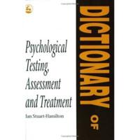 Dictionary of Psychological Testing, Assessment and Treatment