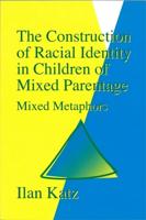 The Construction of Racial Identity in Children of Mixed Parentage