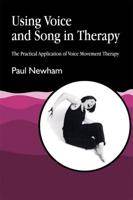 Using Voice and Song in Therapy. Vol. 2 Practical Application of Voice Movement Therapy