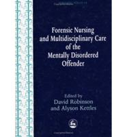 Forensic Nursing and Multidisciplinary Care of the Mentally Disordered Offender