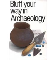 Bluff Your Way in Archaeology