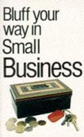 Bluff Your Way in Small Business