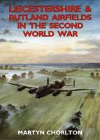 Leicestershire & Rutland Airfields in the Second World War
