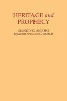 Heritage and Prophecy: Grundtvig and the English-Speaking World