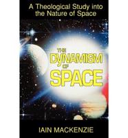The Dynamism of Space: A Theological Study Into the Nature of Space