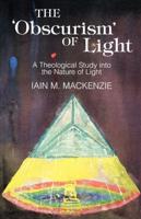 The Obscurism of Life: A Theological Study Into the Nature of Light