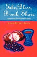 Take, Bless, Break, Share: Agapes, Table Blessings and Other Small Group Liturgies