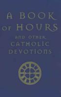 A Book of Hours and Other Catholic Devotions