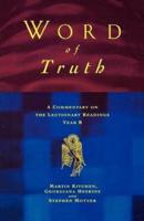 Word of Truth: A Commentary on the Lectionary Readings Year B